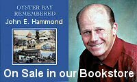 Oyster Bay Remembered by Town Historian John E. Hammond is on sale in our bookstore.