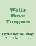 Walls Have Tongues, Oyster Bay Buildings and Their Stories